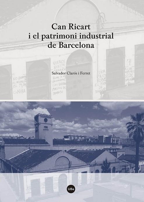 CAN RICART I EL PATRIMONI INDUSTRIAL DE BARCELONA | 9788447540242 | CLARÓS I FERRET,SALVADOR | Llibreria Geli - Llibreria Online de Girona - Comprar llibres en català i castellà