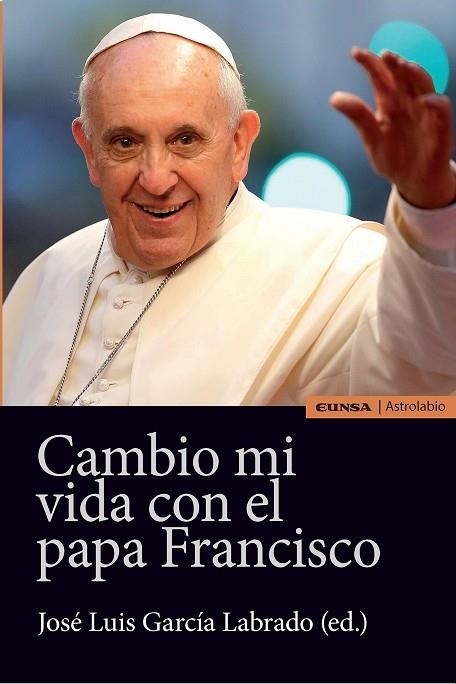 CAMBIO MI VIDA CON EL PAPA FRANCISCO | 9788431331443 | GARCÍA LABRADO,JOSÉ LUIS (ED.) | Llibreria Geli - Llibreria Online de Girona - Comprar llibres en català i castellà