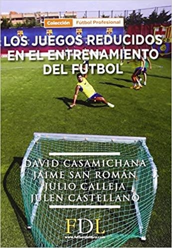 LOS JUEGOS REDUCIDOS EN EL ENTRENAMIENTO DEL FÚTBOL | 9788494298677 | CASAMICHANA GÓMEZ, DAVID/SAN ROMÁN QUINTANA, JAIME/CALLEJA GONZÁLEZ, JULIO/CASTELLANO PAULIS, JULEN | Llibreria Geli - Llibreria Online de Girona - Comprar llibres en català i castellà