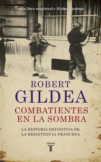 COMBATIENTES EN LA SOMBRA.UNA NUEVA PERSPECTIVA HISTÓRICA SOBRE LA RESISTENCIA FRANCESA | 9788430618071 | GILDEA,ROBERT | Llibreria Geli - Llibreria Online de Girona - Comprar llibres en català i castellà