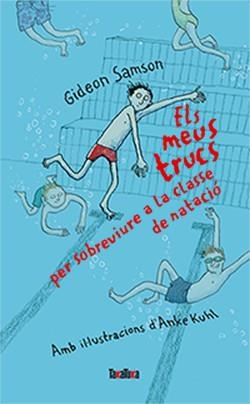 ELS MEUS TRUCS PER SOBREVIURE A LA CLASSE DE NATACIÓ | 9788416003631 | SAMSON,GIDEON | Llibreria Geli - Llibreria Online de Girona - Comprar llibres en català i castellà