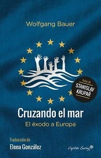 CRUZANDO EL MAR.EL ÉXODO A EUROPA | 9788494548192 | BAUER,WOLFGANG | Llibreria Geli - Llibreria Online de Girona - Comprar llibres en català i castellà