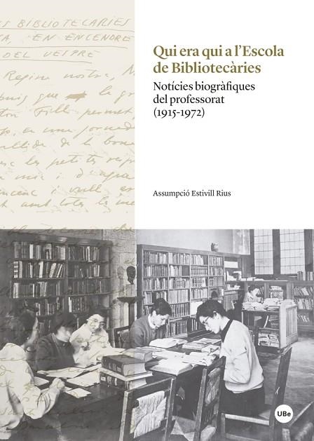 QUI ERA QUI A L'ESCOLA DE BIBLIOTECÀRIES.NOTÍCIES BIOGRÀFIQUES DEL PROFESSORAT (1915-1972) | 9788447540150 | ESTIVILL RIUS,ASSUMPCIÓ | Llibreria Geli - Llibreria Online de Girona - Comprar llibres en català i castellà