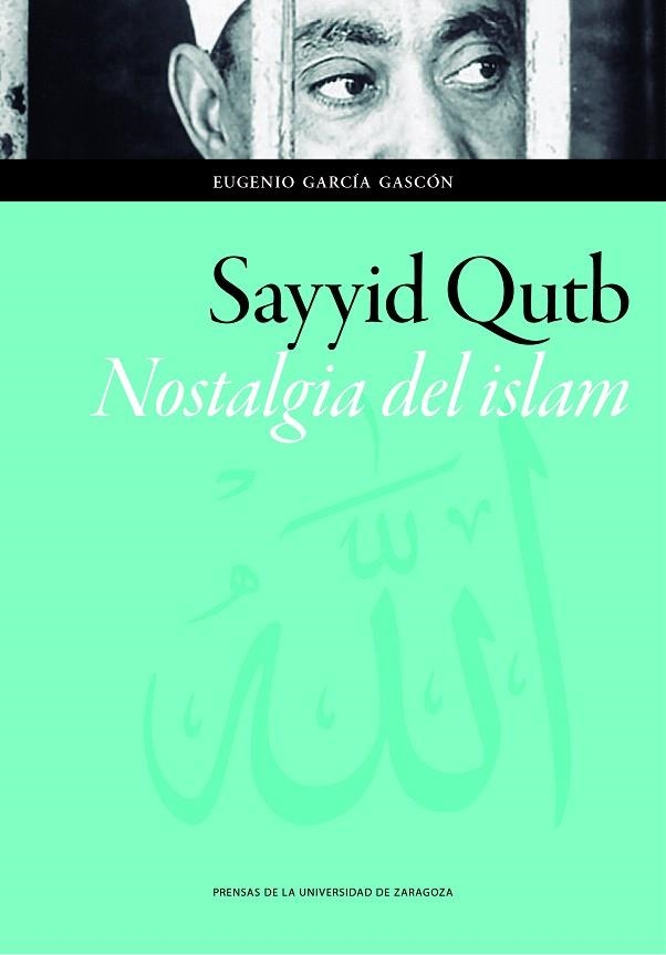 SAYYID QUTUB. NOSTALGIA DEL ISLAM | 9788416515783 | GARCÍA GASCÓN,EUGENIO | Llibreria Geli - Llibreria Online de Girona - Comprar llibres en català i castellà