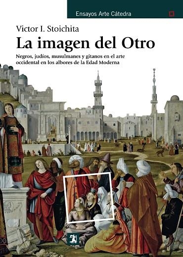 LA IMAGEN DEL OTRO.NEGROS,JUDÍOS,MUSULMANES Y GITANOS EN EL ARTE  OCCIDENTAL EN LOS ALBORES DE LA EDAD MEDIA | 9788437636030 | STOICHITA,VICTOR I. | Llibreria Geli - Llibreria Online de Girona - Comprar llibres en català i castellà