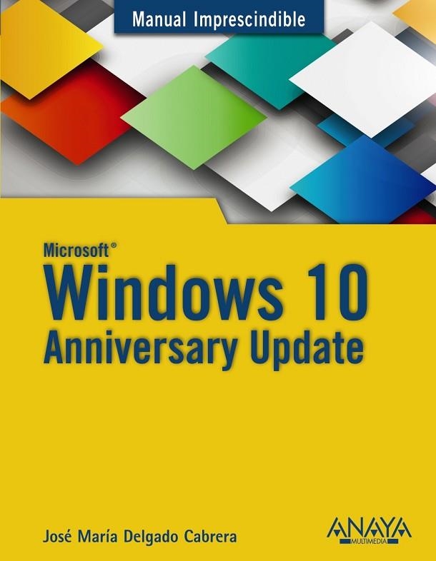 WINDOWS 10 ANNIVERSARY UPDATE | 9788441538399 | DELGADO,JOSÉ MARÍA | Llibreria Geli - Llibreria Online de Girona - Comprar llibres en català i castellà