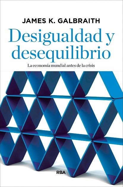 DESIGUALDAD Y DESEQUILIBRIO.LA ECONOMIA MUNDIAL ANTES DE LA CRISIS | 9788490067536 | GALBRAITH ,JAMES K. | Llibreria Geli - Llibreria Online de Girona - Comprar llibres en català i castellà