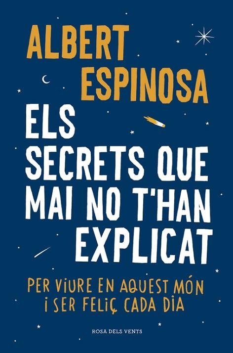 ELS SECRETS QUE MAI NO T'HAN EXPLICAT PER VIURE EN AQUEST MÓN I SER FELIÇ CADA DIA | 9788416430499 | ESPINOSA,ALBERT | Llibreria Geli - Llibreria Online de Girona - Comprar llibres en català i castellà