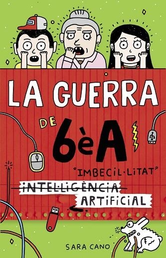 LA GUERRA DE 6ÈA-3(INTEL·LIGÈNCIA IMBECIL·LITAT ARTIFICIAL  | 9788420485140 | CANO,SARA | Llibreria Geli - Llibreria Online de Girona - Comprar llibres en català i castellà