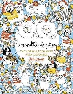 UN MILLÓN DE PERROS: CACHORROS ADORABLES PARA COLOREAR | 9788401017926 | MAYO,LULU | Llibreria Geli - Llibreria Online de Girona - Comprar llibres en català i castellà