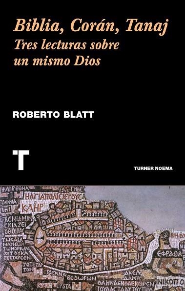 BIBLIA,CORÁN,TANAJ.TRES LECTURAS SOBRE UN MISMO DIOS | 9788416714056 | BLATT,ROBERTO | Libreria Geli - Librería Online de Girona - Comprar libros en catalán y castellano