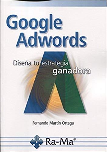 GOOGLE ADWORDS.DISEÑA TU ESTRATEGIA GANADORA | 9788499646664 | MARTÍN ORTEGA,FERNANDO | Llibreria Geli - Llibreria Online de Girona - Comprar llibres en català i castellà