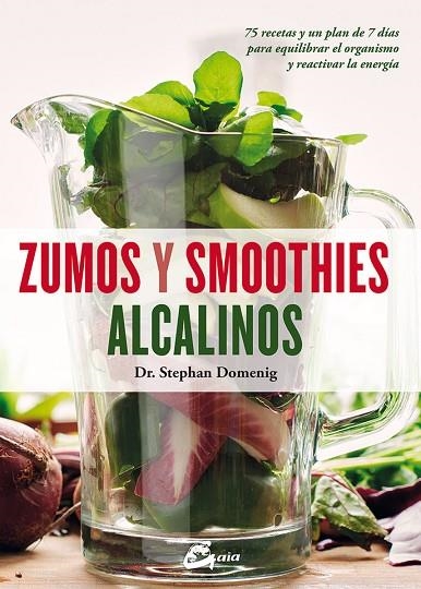 ZUMOS Y SMOOTHIES ALCALINOS.75 RECETAS Y UN PLAN DE 7 DÍAS PARA EQUILIBRAR EL ORGANISMO Y REACTIVAR LA ENERG | 9788484456322 | DOMENIG,STEPHAN/ANGELL,MARTYNA | Llibreria Geli - Llibreria Online de Girona - Comprar llibres en català i castellà