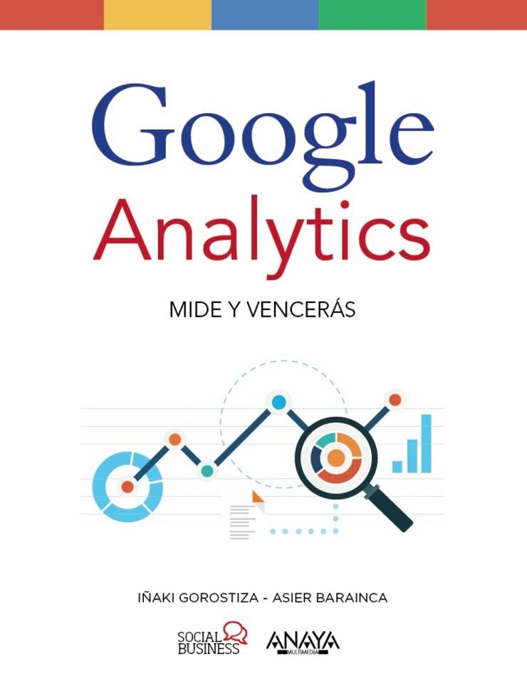 GOOGLE ANALYTICS.MIDE Y VENCERÁS | 9788441538269 | GOROSTIZA ESQUERDEIRO,IÑAKI/BARAINCA FONTAO,ASIER | Llibreria Geli - Llibreria Online de Girona - Comprar llibres en català i castellà