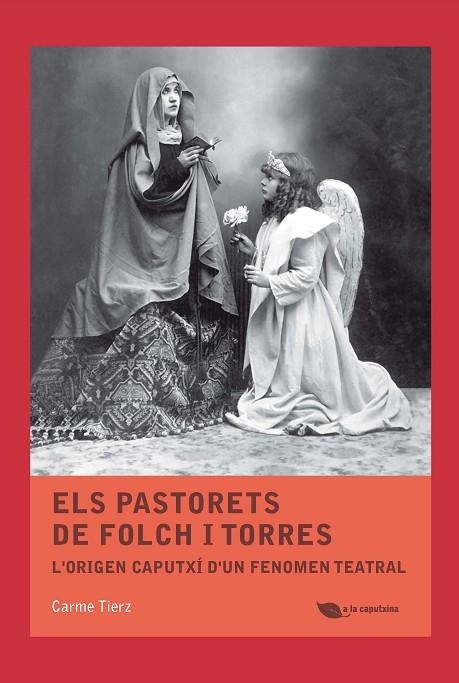 ELS PASTORETS DE FOLCH I TORRES L'ORIGEN CAPUTXÍ D'UN FENOMEN TEATRAL | 9788499794938 | TIERZ,CARME | Libreria Geli - Librería Online de Girona - Comprar libros en catalán y castellano