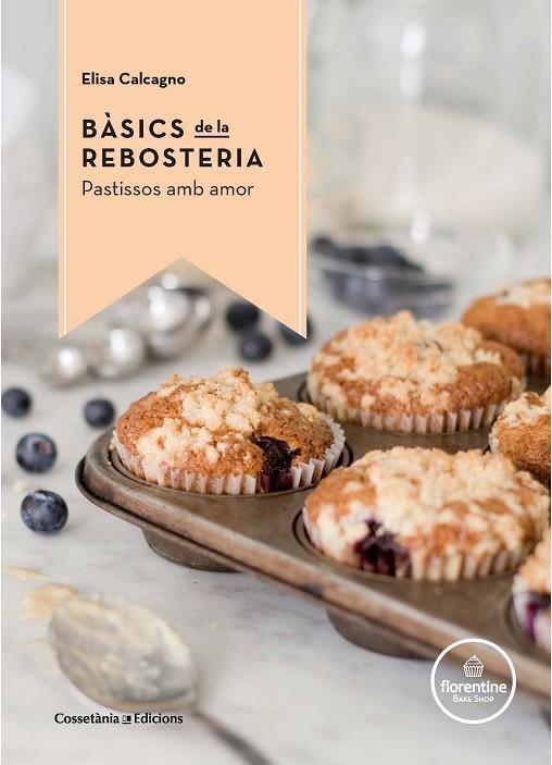 BÀSICS DE LA REBOSTERIA | 9788490344972 | CALCAGNO ,ELISA | Llibreria Geli - Llibreria Online de Girona - Comprar llibres en català i castellà