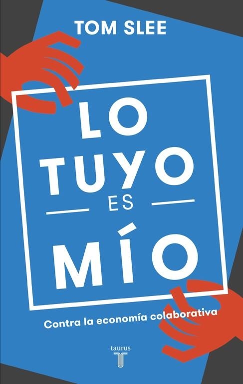 LO TUYO ES MÍO.CONTRA LA ECONOMÍA COLABORATIVA | 9788430618583 | SLEE,TOM | Llibreria Geli - Llibreria Online de Girona - Comprar llibres en català i castellà