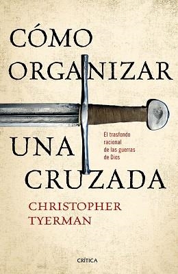 CÓMO ORGANIZAR UNA CRUZADA | 9788416771257 | TYERMAN,CHRISTOPHER | Llibreria Geli - Llibreria Online de Girona - Comprar llibres en català i castellà