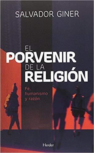 EL PORVENIR DE LA RELIGIÓN.FE,HUMANISMO Y RAZÓN | 9788425438523 | GINER,SALVADOR | Llibreria Geli - Llibreria Online de Girona - Comprar llibres en català i castellà