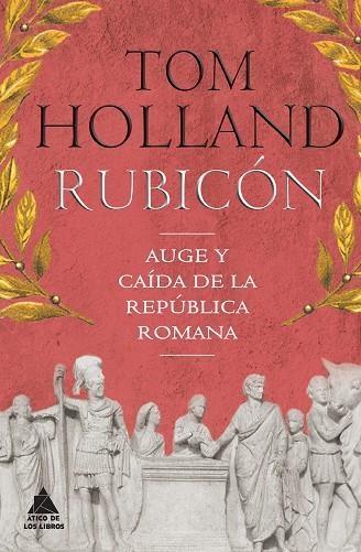 RUBICÓN.AUGE Y CAÍDA DE LA REPÚBLICA ROMANA | 9788416222360 | HOLLAND,TOM | Llibreria Geli - Llibreria Online de Girona - Comprar llibres en català i castellà