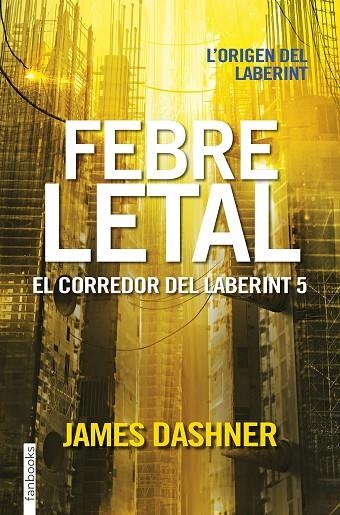 EL CORREDOR DEL LABERINT-5.FEBRE LETAL | 9788416716067 | DASHNER,JAMES  | Llibreria Geli - Llibreria Online de Girona - Comprar llibres en català i castellà