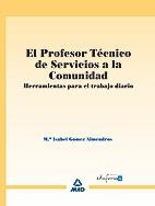 EL PROFESOR TÉCNICO DE SERVICIOS A LA COMUNIDAD.HERRAMIENTAS PARA EL TRABAJO DIARIO | 9788466588515 | GOMEZ ALMENDROS, MARIA ISABEL | Llibreria Geli - Llibreria Online de Girona - Comprar llibres en català i castellà