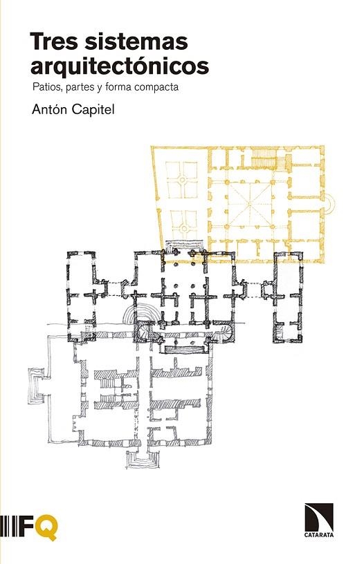 TRES SISTEMAS ARQUITECTÓNICOS.PATIOS,PARTES Y FORMA COMPACTA | 9788490972342 | CAPITEL,ANTÓN | Llibreria Geli - Llibreria Online de Girona - Comprar llibres en català i castellà