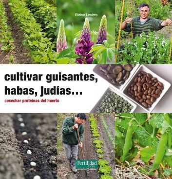 CULTIVAR GUISANTES,HABAS,JUDÍAS...COSECHAR PROTEÍNAS DEL HUERTO | 9788494433412 | LECLERC, BLAISE | Llibreria Geli - Llibreria Online de Girona - Comprar llibres en català i castellà