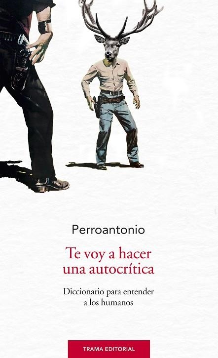 TE VOY A HACER UNA AUTOCRÍTICA.DICCIONARIO PARA ENTENDER A LOS HUMANOS | 9788494502293 | BLANCO,JOSÉ ANTONIO | Llibreria Geli - Llibreria Online de Girona - Comprar llibres en català i castellà