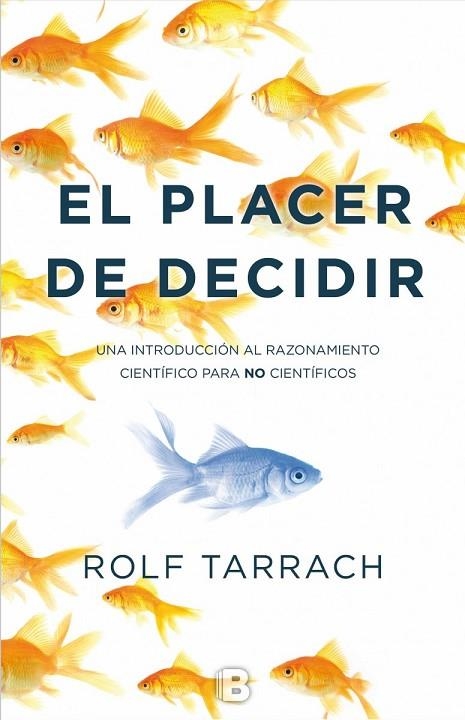 EL PLACER DE DECIDIR.UNA INTRODUCCION AL RAZONAMIENTO CIENTÍFICO PARA NO CIENTÍFICOS | 9788466659079 | TARRACH,ROLF | Llibreria Geli - Llibreria Online de Girona - Comprar llibres en català i castellà