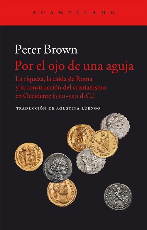 POR EL OJO DE UNA AGUJA.LA RIQUEZA,LA CAÍDA DE ROMA Y LA CONSTRUCCIÓN DEL CRISTIANISMO EN OCCIDENTE (350-550 D.C.) | 9788416748143 | BROWN,PETER | Llibreria Geli - Llibreria Online de Girona - Comprar llibres en català i castellà