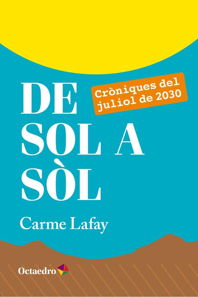 DE SOL A SÒL.CRÒNIQUES DEL JULIOL DE 2030 | 9788499218779 | LAFAY,CARME | Llibreria Geli - Llibreria Online de Girona - Comprar llibres en català i castellà