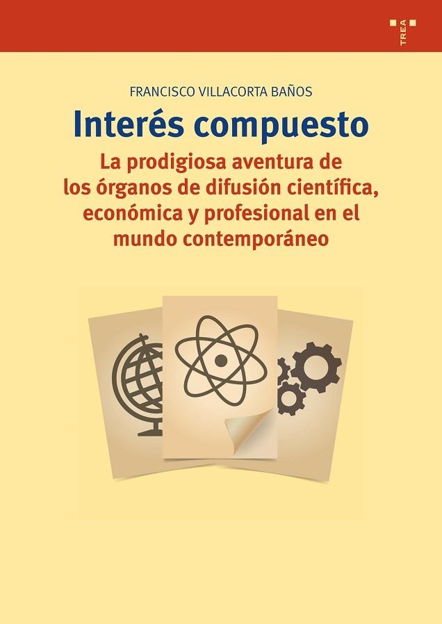 INTERÉS COMPUESTO.LA PRODIGIOSA AVENTURA DE LOS ÓRGANOS DE DIVULGACIÓN CIENTÍFICA,ECONÓMICA Y PROFESIONAL EN EL MUNDO CONTEMPORÁNEO | 9788497049177 | VILLACORTA BAÑOS,FRANCISCO | Llibreria Geli - Llibreria Online de Girona - Comprar llibres en català i castellà