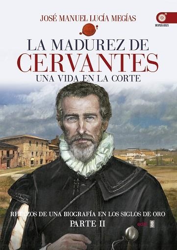 LA MADUREZ DE CERVANTES.UNA VIDA EN LA CORTE | 9788441436930 | LUCÍA MEGÍAS,JOSÉ MANUEL | Llibreria Geli - Llibreria Online de Girona - Comprar llibres en català i castellà