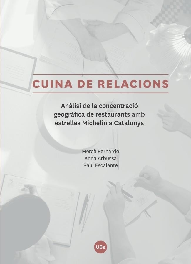 CUINA DE RELACIONS.ANÀLISI DE LA CONCENTRACIÓ GEOGRÀFICA DE RESTAURANTS AMB ESTRELLES MICHELIN A CA | 9788447540471 | BERNARDO VILAMITJANA, MERCÈ/ARBUSSÀ REIXACH, ANNA/ESCALANTE ÁLAMO, RAÚL | Llibreria Geli - Llibreria Online de Girona - Comprar llibres en català i castellà