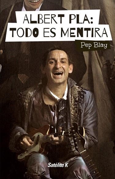 ALBERT PLA:TODO ES MENTIRA | 9788494487415 | BLAY,PEP | Llibreria Geli - Llibreria Online de Girona - Comprar llibres en català i castellà