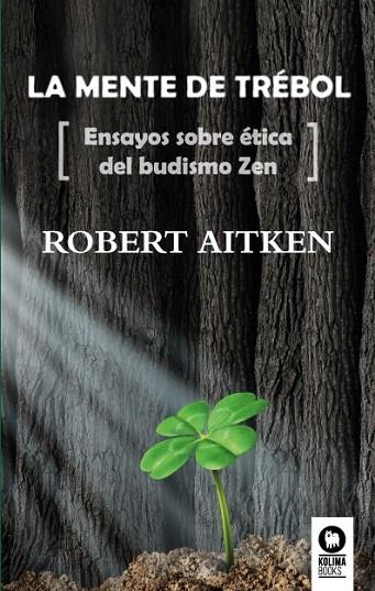 LA MENTE DE TRÉBOL.ENSAYOS SOBRE ÉTICA DEL BUDISMO ZEN | 9788416364725 | AITKEN,ROBERT | Llibreria Geli - Llibreria Online de Girona - Comprar llibres en català i castellà