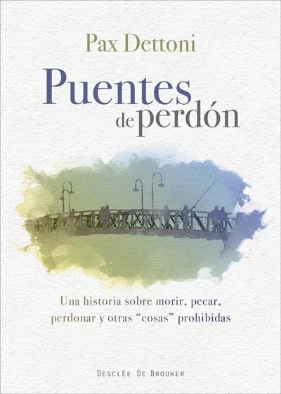 PUENTES DE PERDÓN.UNA HISTORIA SOBRE MORIR,PECAR,PERDONAR Y OTRAS COSAS PROHIBIDAS | 9788433028815 | DETTONI,PAX | Llibreria Geli - Llibreria Online de Girona - Comprar llibres en català i castellà