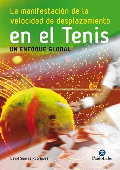 LA MANIFESTACIÓN DE LA VELOCIDAD DE DESPLAZAMIENTO EN EL TENIS.UN ENFOQUE GLOBAL | 9788499105734 | SUÁREZ RODRÍGUEZ,DAVID | Llibreria Geli - Llibreria Online de Girona - Comprar llibres en català i castellà