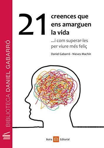 21 CREENCES QUE ENS AMARGUEN LA VIDA I COM SUPERAR-LES PER VIURE MÉS FELIÇ | 9788416680108 | GABARRÓ,DANIEL/MACHÍN,NIEVES | Llibreria Geli - Llibreria Online de Girona - Comprar llibres en català i castellà