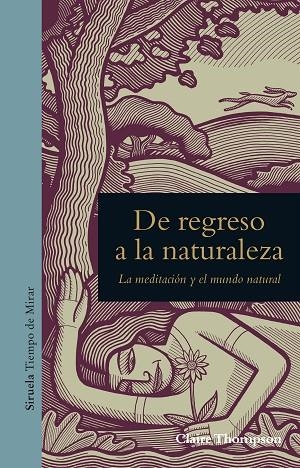 DE REGRESO A LA NATURALEZA.LA MEDITACIÓN Y EL MUNDO NATURAL | 9788416854455 | THOMPSON,CLAIRE | Libreria Geli - Librería Online de Girona - Comprar libros en catalán y castellano