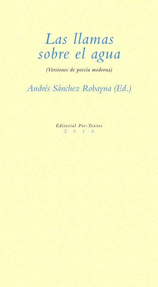 LAS LLAMAS SOBRE EL AGUA.VERSIONES DE POESÍA MODERNA | 9788416906116 | SÁNCHEZ ROBAYNA,ANDRÉS (ED.) | Llibreria Geli - Llibreria Online de Girona - Comprar llibres en català i castellà