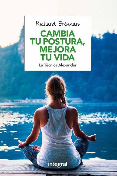 CAMBIA TU POSTURA,MEJORA TU VIDA.LA TÉCNICA ALEXANDER | 9788491180609 | BRENNAN,RICHARD | Llibreria Geli - Llibreria Online de Girona - Comprar llibres en català i castellà