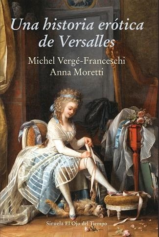 UNA HISTORIA ERÓTICA DE VERSALLES | 9788416964437 | VERGÉ-FRANCESCHI,MICHEL/MORETTI,ANNA | Llibreria Geli - Llibreria Online de Girona - Comprar llibres en català i castellà