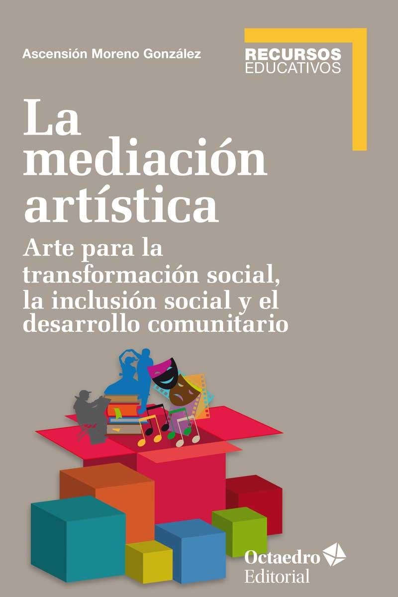 LA MEDIACIÓN ARTÍSTICA.ARTE PARA LA TRANSFORMACIÓN SOCIAL,LA INCLUSIÓN SOCIAL Y EL DESARROLLO COMUNITARIO | 9788499218854 | MORENO GONZÁLEZ,ASCENSIÓN | Llibreria Geli - Llibreria Online de Girona - Comprar llibres en català i castellà