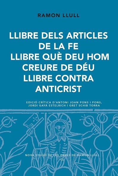 LLIBRE DELS ARTICLES DE LA FE.LLIBRE QUÈ DEU HOM CREURE DE DÉU.LLIBRE CONTRA ANTICRIST | 9788498838800 | LLULL,RAMON | Llibreria Geli - Llibreria Online de Girona - Comprar llibres en català i castellà