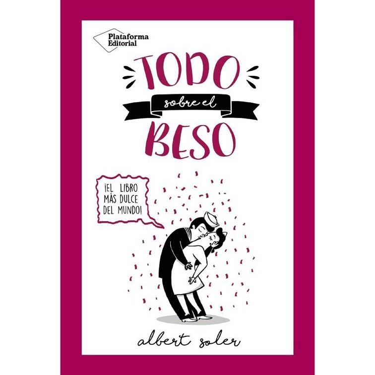 TODO SOBRE EL BESO.EL LIBRO MÁS DULCE DEL MUNDO! | 9788416820719 | SOLER,ALBERT | Llibreria Geli - Llibreria Online de Girona - Comprar llibres en català i castellà