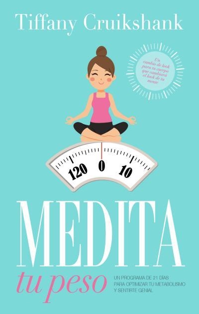 MEDITA TU PESO.UN PROGRAMA DE 21 DÍAS PARA OPTIMIZAR TU METABOLISMO Y SENTIRTE GENIAL | 9788479539719 | CRUIKSHANK,TIFFANY | Llibreria Geli - Llibreria Online de Girona - Comprar llibres en català i castellà