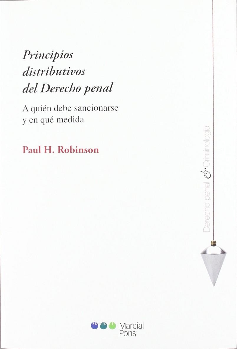 PRINCIPIOS DISTRIBUTIVOS DEL DERECHO PENAL.A QUIÉN DEBE SANCIONARSE Y EN QUÉ MEDIDA | 9788497689472 | ROBINSON,PAUL H. | Llibreria Geli - Llibreria Online de Girona - Comprar llibres en català i castellà