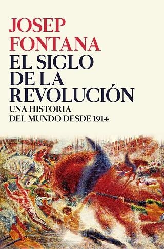 EL SIGLO DE LA REVOLUCIÓN.UNA HISTORIA DEL MUNDO DESDE 1914 | 9788416771509 | FONTANA,JOSEP | Llibreria Geli - Llibreria Online de Girona - Comprar llibres en català i castellà